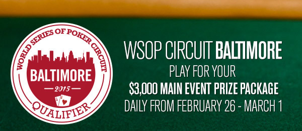 Win a $3k seat in 2015 WSOP Circuit Main Event Baltimore